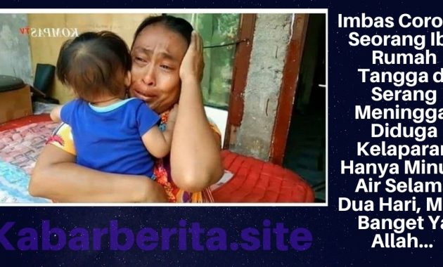 Imbas Corona, Seorang Ibu Rumah Tangga di Serang Meninggal Diduga Kelaparan Hanya Minum Air Selama Dua Hari, Miris Banget Ya Allah...