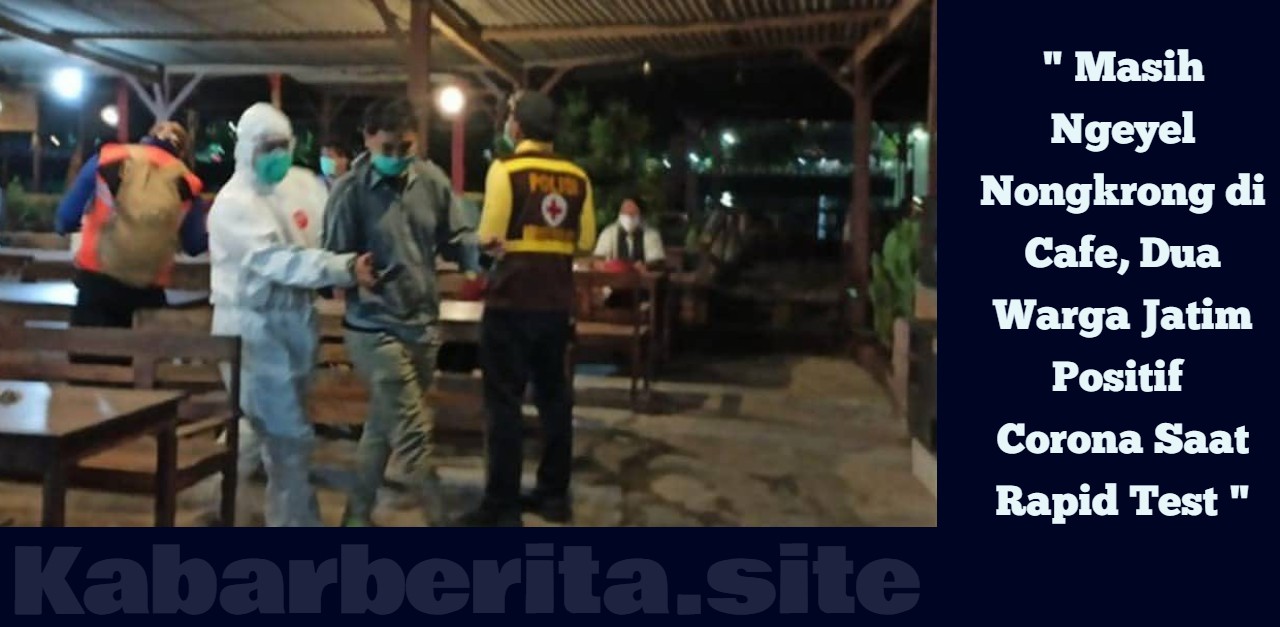 Masih Ngeyel Nongkrong di Cafe, Dua Warga Jatim Positif Corona Saat Rapid Test