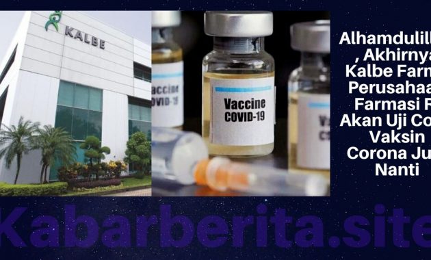Alhamdulillah, Akhirnya Kalbe Farma Perusahaan Farmasi RI Akan Uji Coba Vaksin Corona Juni Nanti